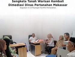 Sengketa Tanah Warisan Kembali di Mediasi Dinas Pertanahan kota Makassar